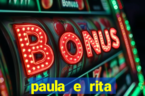 paula e rita compraram muitas cartelas no bingo e gastaram